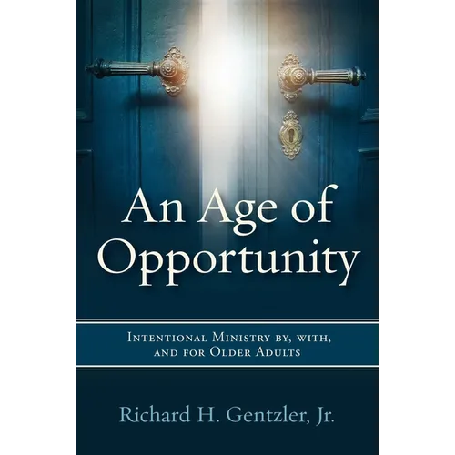 An Age of Opportunity: Intentional Ministry By, With, and for Older Adults