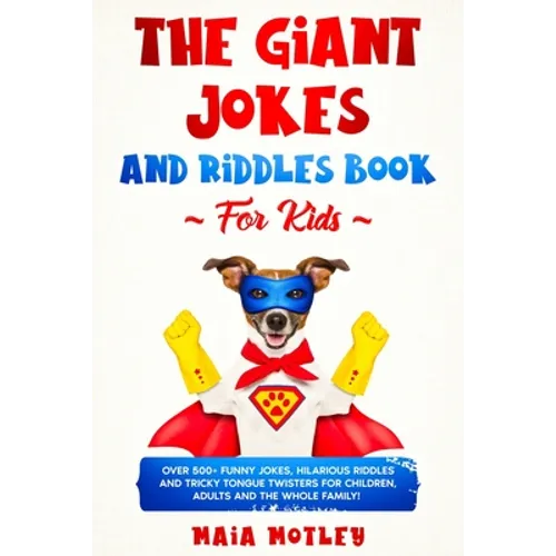 The Giant Jokes and Riddles Book For Kids: Over 500+ Funny Jokes, Hilarious Riddles & Tricky Tongue Twister for Children, Adults and the Whole Family!