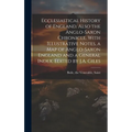 Ecclesiastical History of England. Also the Anglo-Saxon Chronicle. With Illustrative Notes, a map of Anglo-Saxon England and a General Index. Edited b