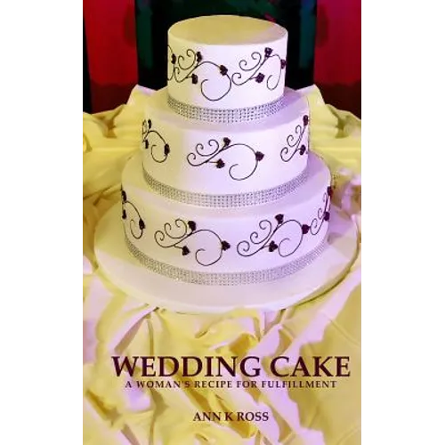 Wedding Cake: A Woman's Recipe For Fulfillment