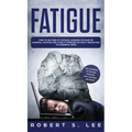 Fatigue: How to be Free of Fatigue, Chronic Fatigue or Adrenal Fatigue and Cure it Forever without Resorting to Harmful Meds