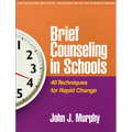 Brief Counseling in Schools: 40 Techniques for Rapid Change