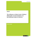 The Influence of John Locke's Political Philosophy on the Formation of a Revolutionary Spirit in America
