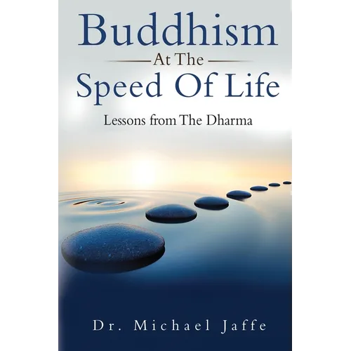 Buddhism At The Speed Of Life: Lessons from The Dharma