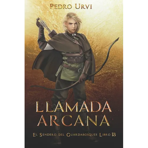 Llamada Arcana: (El Sendero del Guardabosques, Libro 13)