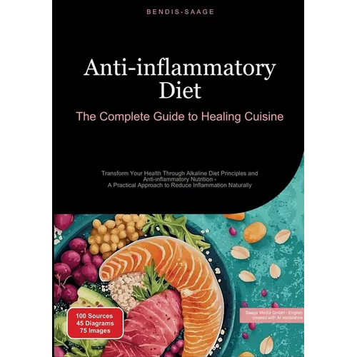Anti-inflammatory Diet: The Complete Guide to Healing Cuisine: Transform Your Health Through Alkaline Diet Principles and Anti-inflammatory Nutrition