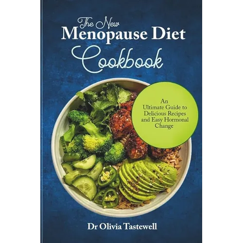 The New Menopause Diet Cookbook: An Ultimate Guide to Delicious Recipes and Easy Hormonal Change