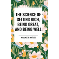 The Science of Getting Rich, Being Great, and Being Well
