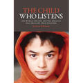 The Child Who Listens: One Woman, One Boy and the Miracles That Brought Them Together