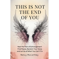 This is Not The End of You: Heal the Pain of Estrangement: Find Peace, Reclaim Your Voice and Let Go of What You Can't Fix