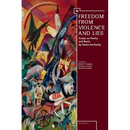 Freedom from Violence and Lies: Essays on Russian Poetry and Music by Simon Karlinsky