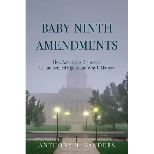 Baby Ninth Amendments: How Americans Embraced Unenumerated Rights and Why It Matters - Paperback