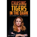 Chasing Tigers in the Dark: Life Lessons of a Fierce Survivor
