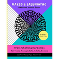 MAZES & LABYRINTHS Awesome PUZZLE Book - Brain Challenging Games for TEENS YOUNG ADULTS ADULTS SENIORS Large Prints 1 Maze per Page 6 LEVELS Moderate