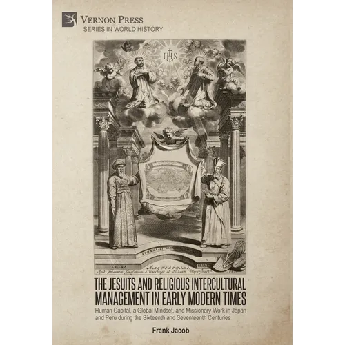 The Jesuits and Religious Intercultural Management in Early Modern Times: Human Capital, a Global Mindset, and Missionary Work in Japan and Peru durin