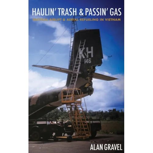 Haulin' Trash and Passin' Gas: Tactical Airlift and Aerial Refueling in Vietnam