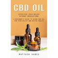 Cbd Oil: Effective Pain Relief Without Medications (A Beginner's Guide to Using Cbd Oil for Pain Relief and Better Health)