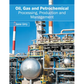 Oil, Gas and Petrochemical: Processing, Production and Management