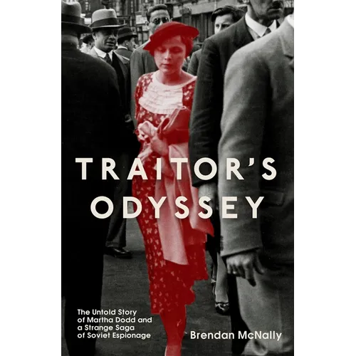 Traitor's Odyssey: The Untold Story of Martha Dodd and a Strange Saga of Soviet Espionage