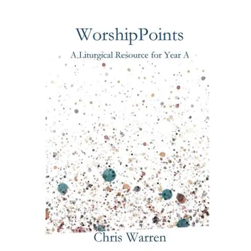 WorshipPoints: A Liturgical Resource for Year A