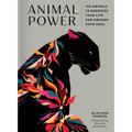 Animal Power: 100 Animals to Energize Your Life and Awaken Your Soul