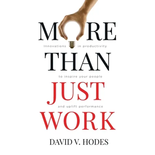 More Than Just Work: Innovations in productivity to inspire your people and uplift performance