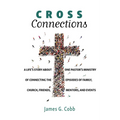 Cross Connections: A Life's Story about One Pastor's Ministry of Connecting the Episodes of Family, Church, Friends, Mentors, and Events