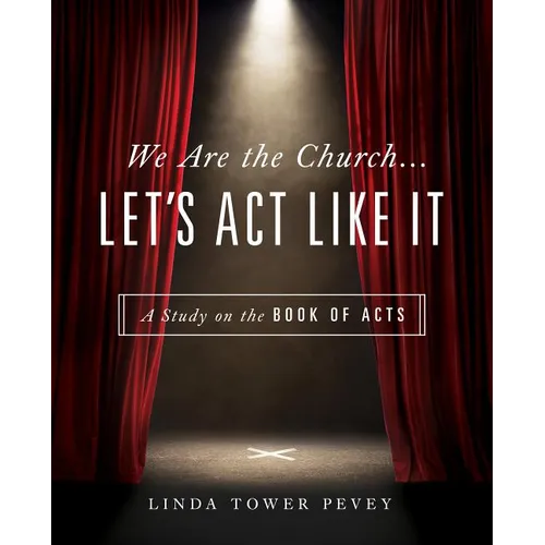 We Are the Church... Let's Act Like It: A Study on the Book of Acts