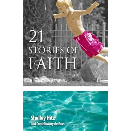 21 Stories of Faith: Real People, Real Stories, Real Faith