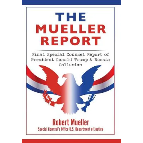 The Mueller Report: Final Special Counsel Report of President Donald Trump & Russia Collusion