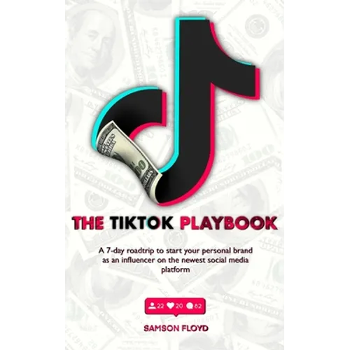TikTok Playbook: A 7-Day Roadmap to Start Your Personal Brand as an Influencer on the Newest Social Media Platform
