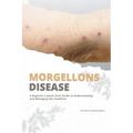 Morgellons Disease: A Beginner's Quick Start Guide to Understanding and Managing the Condition