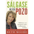 La Salgase de Ese Pozo: Hablemos Con Franqueza Sobre la Liberacion de Dios = Get Out of That Pit = Get Out of That Pit = Get Out of That Pit