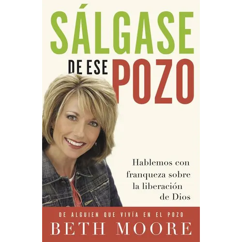 La Salgase de Ese Pozo: Hablemos Con Franqueza Sobre la Liberacion de Dios = Get Out of That Pit = Get Out of That Pit = Get Out of That Pit