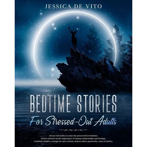 Bedtime Stories for Stressed-Out Adults: Relieve stress with relaxing stories and guided meditation, step by step until you fall asleep. Overcome anxi