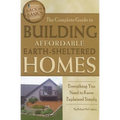 The Complete Guide to Building Affordable Earth-Sheltered Homes: Everything You Need to Know Explained Simply