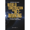 World Construction Via Networking: The Storytelling Mechanics of the Marvel Cinematic Universe