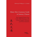 Mister Ma's Grammar Guide to Literary Chinese. The Original Chinese Text of the Mashi Wentong with Chinese-English Character and Word Glossaries
