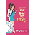 Lose Weight and Feed Your Family: A Fad-Free Guide to Easy Low-Carb Eating