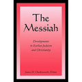 The Messiah: Developments in Earliest Judaism and Christianity