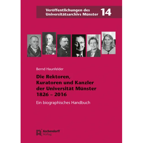 Die Rektoren, Kuratoren Und Kanzler Der Westfalischen Wilhelms-Universitat Munster 1826-2016n
