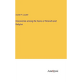 Discoveries among the Ruins of Nineveh and Babylon
