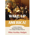 Wake Up America! A Call to Restore Moral-Spiritual Unity to a Deeply Divided America