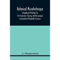 Botanical Microtechnique: A Handbook Of Methods For The Preparation, Staining, And Microscopical Investigation Of Vegetable Structures