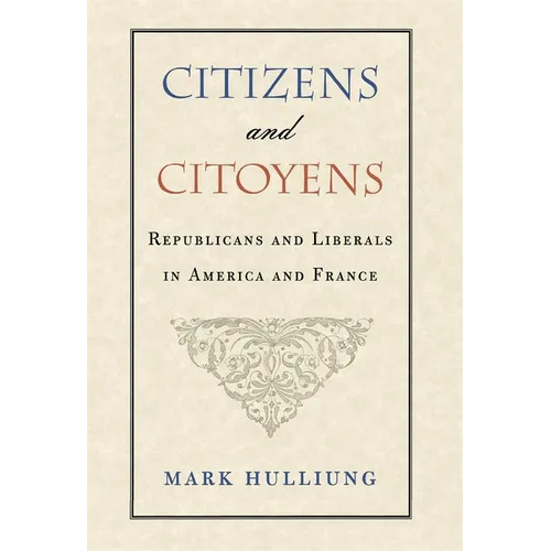 Citizens and Citoyens: Republicans and Liberals in America and France