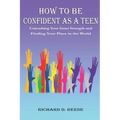 How to Be Confident as a Teen: Unleashing Your Inner Strength and Finding Your Place in the World