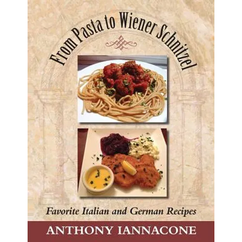 From Pasta to Wiener Schnitzel, Favorite Italian and German Recipes