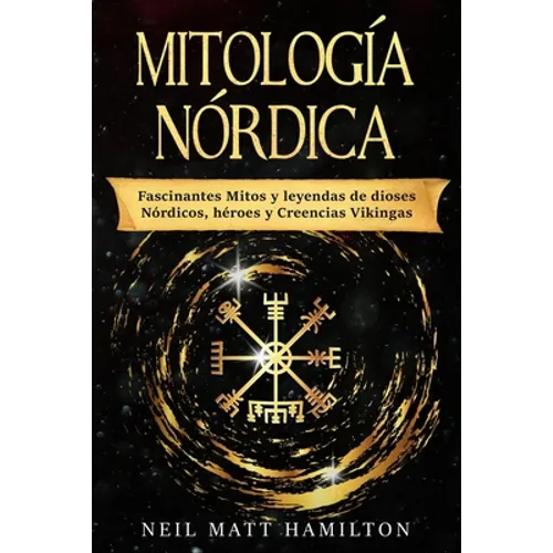 Mitología Nórdica: Fascinantes Mitos y leyendas de dioses Nórdicos, héroes y Creencias Vikingas