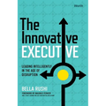 The Innovative Executive: Leading Intelligently in the Age of Disruption