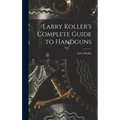 Larry Koller's Complete Guide to Handguns